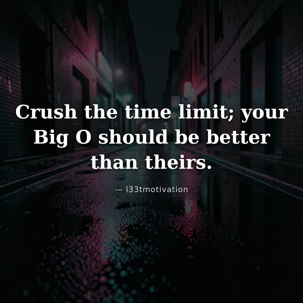 Crush the time limit; your Big O should be better than theirs.