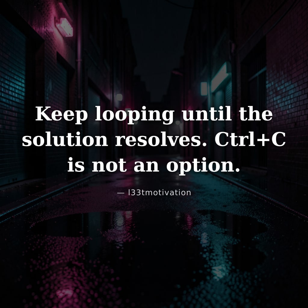 Keep looping until the solution resolves. Ctrl+C is not an option.