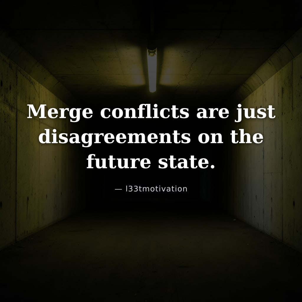 Merge conflicts are just disagreements on the future state.
