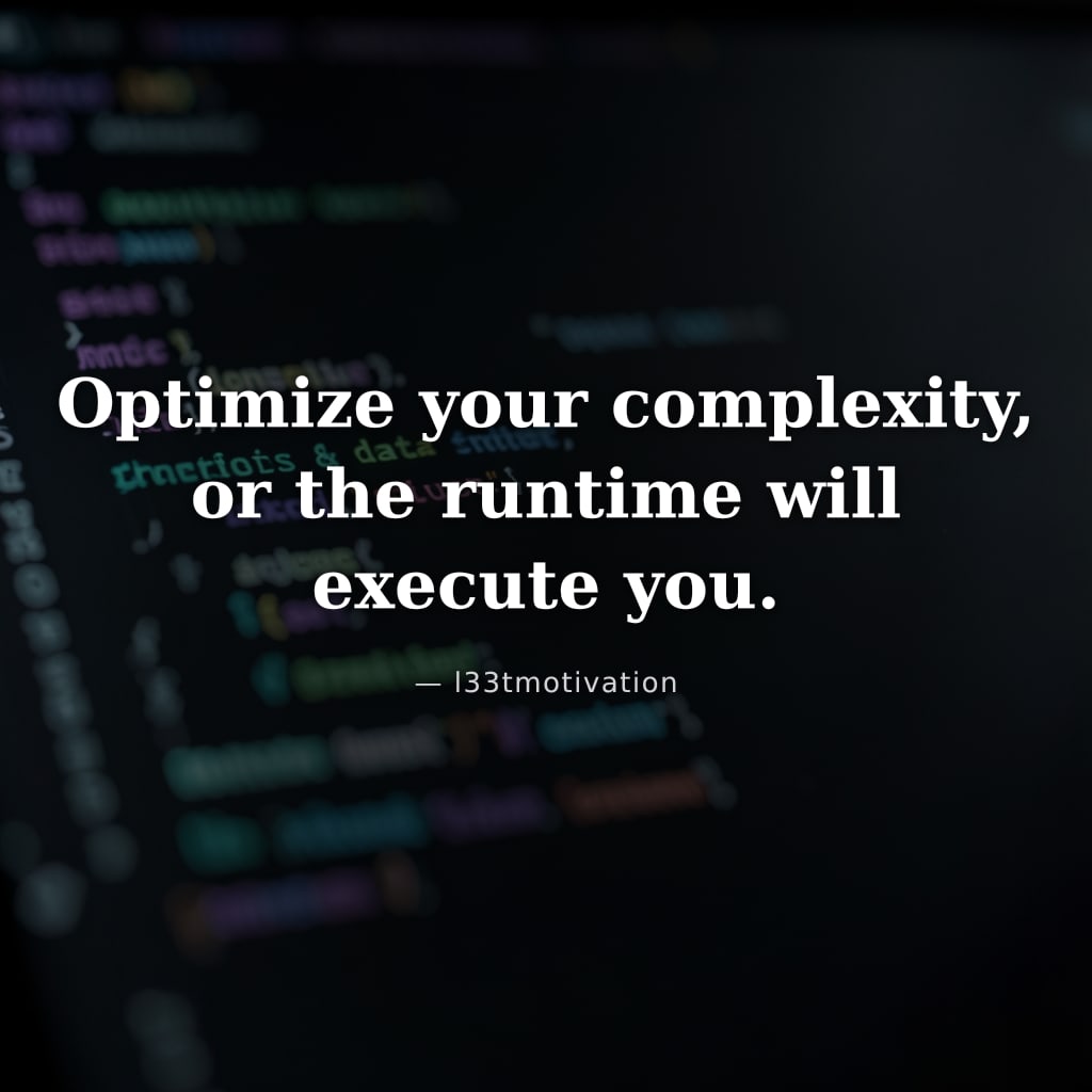 Optimize your complexity, or the runtime will execute you.