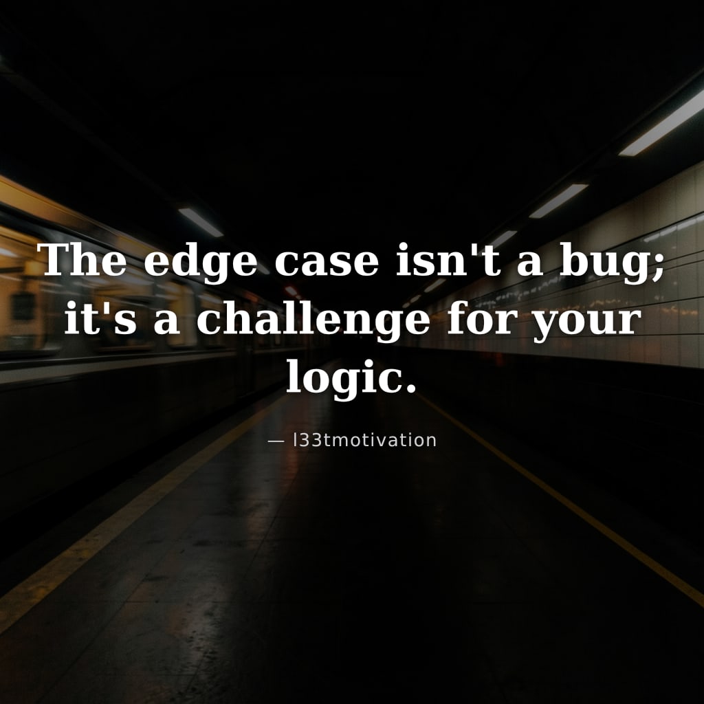 The edge case isn't a bug; it's a challenge for your logic.